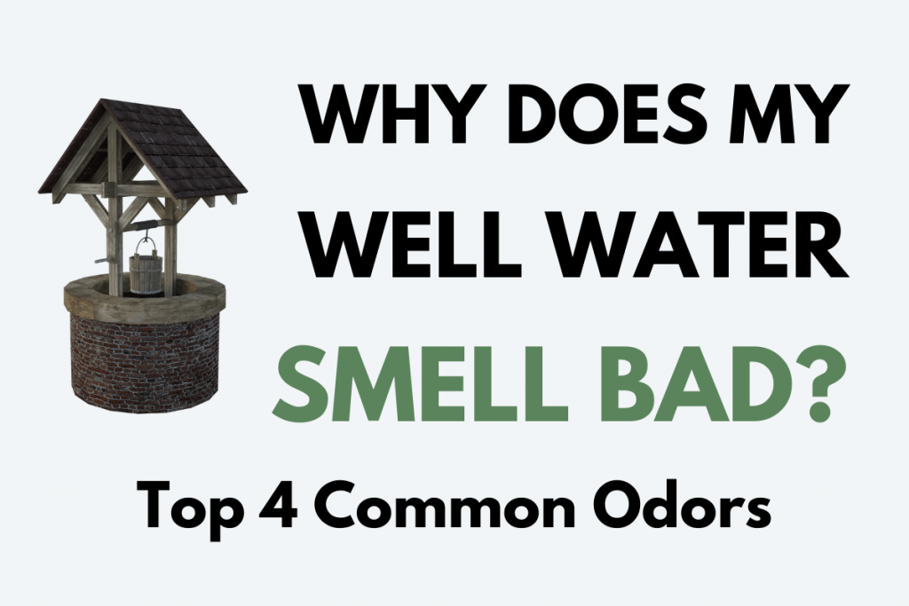 Why Does My Well Water Smell Bad Top 4 Odors And Their Causes