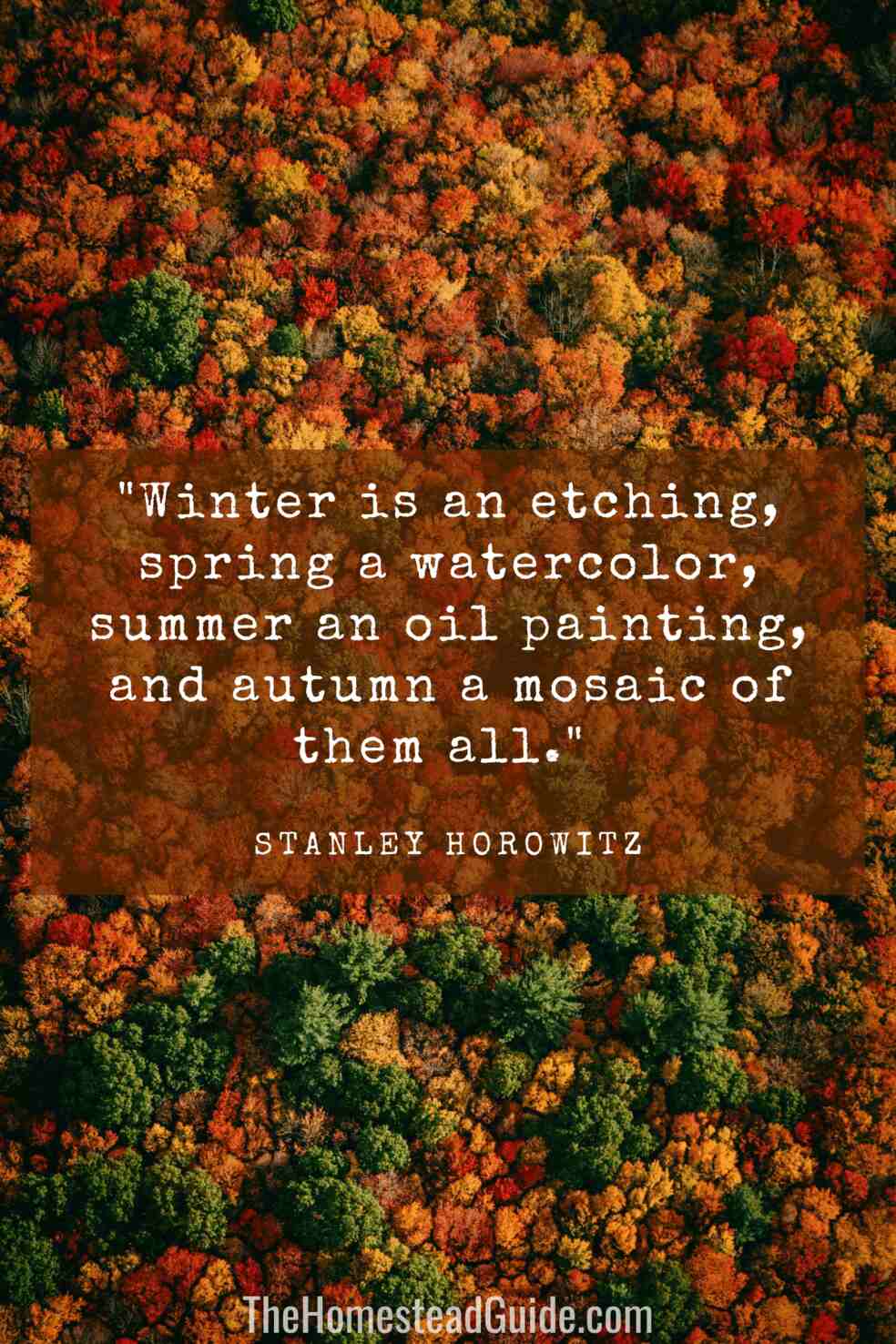 Winter is an etching, spring a watercolor, summer an oil painting, and autumn a mosaic of them all.